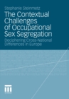 Image for The Contextual Challenges of Occupational Sex Segregation: Deciphering Cross-National Differences in Europe
