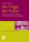 Image for Die Frage der Kultur: Interkulturalitat in Theorie und Praxis der Psychoanalyse