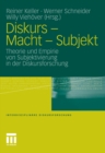 Image for Diskurs - Macht - Subjekt: Theorie und Empirie von Subjektivierung in der Diskursforschung