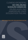 Image for Die Erklarung sozialen Handelns: Grundlagen und Anwendung einer integrativen Theorie
