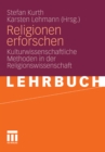 Image for Religionen erforschen: Kulturwissenschaftliche Methoden in der Religionswissenschaft