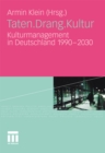 Image for Taten.Drang.Kultur: Kulturmanagement in Deutschland 1990 - 2030