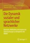 Image for Die Dynamik sozialer und sprachlicher Netzwerke: Konzepte, Methoden und empirische Untersuchungen an Beispielen des WWW