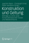 Image for Konstruktion und Geltung: Beitrage zu einer postkonstruktivistischen Sozial- und Medientheorie