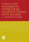 Image for Soziologische Aufklarung als moralische Passion: Pierre Bourdieu: Versuch der Verfuhrung zu einer provozierenden Lekture
