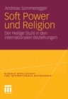 Image for Soft Power und Religion: Der Heilige Stuhl in den internationalen Beziehungen