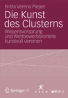Image for Die Kunst des Clusterns: Wissensvorsprung und Wettbewerbsvorteile kunstvoll vereinen