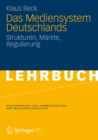 Image for Das Mediensystem Deutschlands: Strukturen, Markte, Regulierung