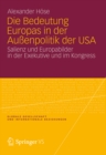 Image for Die Bedeutung Europas in der Auenpolitik der USA: Salienz und Europabilder in der Exekutive und im Kongress