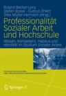 Image for Professionalitat Sozialer Arbeit und Hochschule: Wissen, Kompetenz, Habitus und Identitat im Studium Sozialer Arbeit