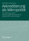 Image for Akkreditierung als Mikropolitik: Zur Wirkung neuer Steuerungsinstrumente an deutschen Hochschulen