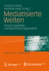 Image for Mediatisierte Welten: Forschungsfelder und Beschreibungsansatze