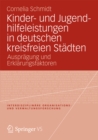 Image for Kinder- und Jugendhilfeleistungen in deutschen kreisfreien Stadten: Auspragung und Erklarungsfaktoren