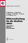 Image for Bildverarbeitung fur die Medizin 2003 : Algorithmen - Systeme - Anwendungen, Proceedings des Workshops vom 9.–11. Marz 2003 in Erlangen