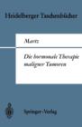 Image for Die hormonale Therapie maligner Tumoren : Endokrine Behandlungsmethoden des metastasierenden Mamma-, Prostata- und Uterus-Corpuscarcinoms