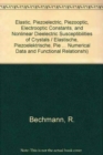Image for Elastic, Piezoelectric, Piezooptic, Electrooptic Constants, and Nonlinear Dieelectric Susceptibilities of Crystals / Elastische, piezoelektrische, piezooptische, elektrooptische Konstanten und nichtli