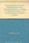 Image for Strong Interaction Physics : Heidelberg-Karlsruhe International Summer Institute in Theoretical Physics (1970)