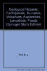 Image for Geological Hazards : Earthquakes - Tsunamis - Volcanoes, Avalanches - Landslides - Floods