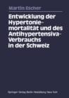 Image for Entwicklung der Hypertoniemortalitat und des Antihypertensiva-Verbrauchs in der Schweiz