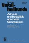 Image for Arthrose und Instabilitat am oberen Sprunggelenk : 10. Reisensburger Workshop zu Ehren von M. E. Muller und J. Rehn, 9.–11. Februar 1978