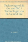 Image for Technology of Si, Ge, and SiC / Technologie von Si, Ge und SiC