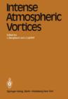 Image for Intense Atmospheric Vortices : Proceedings of the Joint Symposium (IUTAM/IUGG) held at Reading (United Kingdom) July 14–17, 1981