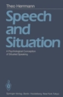 Image for Speech and Situation : A Psychological Conception of Situated Speaking