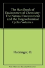 Image for The Handbook of Environmental Chemistry : Volume 1 : The Natural Environment and the Biogeochemical Cycles