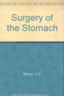 Image for Surgery of the Stomach : Indications, Methods, Complications