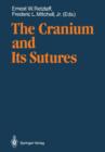 Image for The Cranium and Its Sutures : Anatomy, Physiology, Clinical Applications and Annotated Bibliography of Research in the Cranial Field