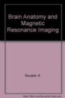 Image for Brain Anatomy and Magnetic Resonance Imaging
