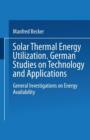 Image for Solar Thermal Energy Utilization : German Studies on Technology and Application. Volume 1: General Investigations on Energy Availability