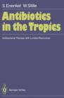 Image for Antibiotics in the Tropics : Antibacterial Therapy with Limited Resources