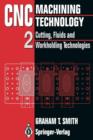 Image for CNC Machining Technology : Volume II Cutting, Fluids and Workholding Technologies