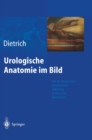 Image for Urologische Anatomie Im Bild : Von Der K Nstlerisch-Anatomischen Abbildung Zu Den Ersten Operationen