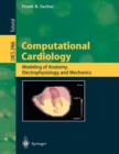 Image for Computational Cardiology : Modeling of Anatomy, Electrophysiology, and Mechanics