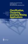 Image for Classification, clustering, and data mining applications  : proceedings of the Meeting of the International Federation of Classification Societies (IFCS), Illinois Institute of Technology, Chicago, 1