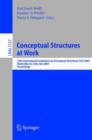Image for Conceptual Structures at Work : 12th International Conference on Conceptual Structures, ICCS 2004, Huntsville, AL, USA, July 19-23, 2004, Proceedings