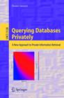 Image for Querying Databases Privately : A New Approach to Private Information Retrieval
