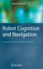 Image for Robot cognition and navigation  : an experiment with mobile robots