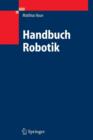 Image for Handbuch Robotik : Programmieren Und Einsatz Intelligenter Roboter