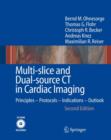 Image for Multi-slice and Dual-source CT in Cardiac Imaging : Principles, Protocols,  Indications, Outlook