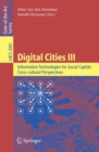 Image for Digital Cities III. Information Technologies for Social Capital: Cross-cultural Perspectives: Third International Digital Cities Workshop, Amsterdam, The Netherlands, September 18-19, 2003, Revised Selected Papers