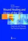 Image for Wound healing and ulcers of the skin: diagnosis and therapy - the practical approach