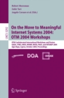 Image for On the Move to Meaningful Internet Systems 2004: OTM 2004 Workshops: OTM Confederated International Workshops and Posters, GADA, JTRES, MIOS, WORM, WOSE, PhDS, and INTEROP 2004, Agia Napa, Cyprus, October 25-29, 2004. Proceedings : 3292