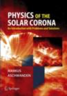 Image for Physics of the Solar Corona: An Introduction with Problems and Solutions