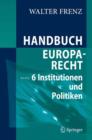 Image for Handbuch Europarecht : Band 6: Institutionen und Politiken