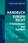 Image for Handbuch Europarecht: Band 6: Institutionen und Politiken