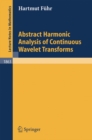 Image for Abstract harmonic analysis of continuous wavelet transforms