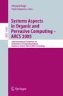 Image for Systems aspects in organic and pervasive computing - ARCS 2005: 18th International Conference on Architecture of Computing Systems, Innsbruck, Austria, March 14-17, 2005 : proceedings